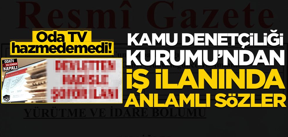 Kamu Denetçiliği Kurumu’ndan iş ilanında anlamlı sözler… Oda TV hazmedemedi!