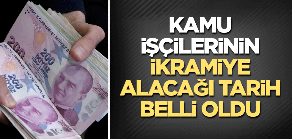 Kamu işçilerinin ikramiye alacağı tarih belli oldu