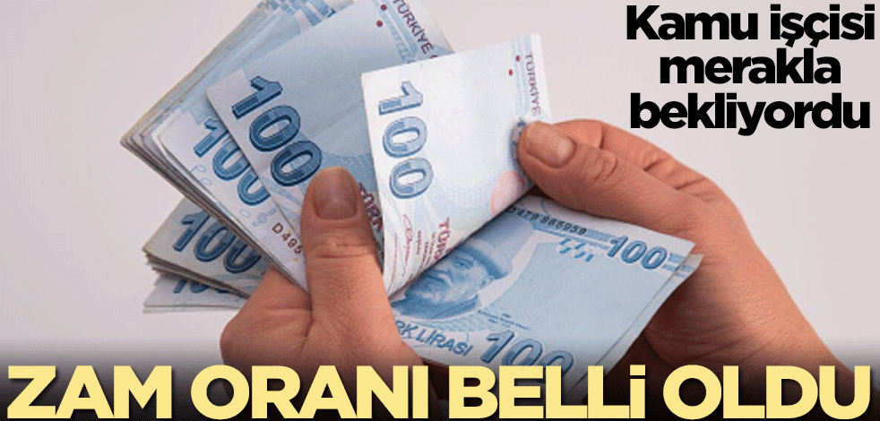 Kamu işçilerinin zam oranları belli oldu