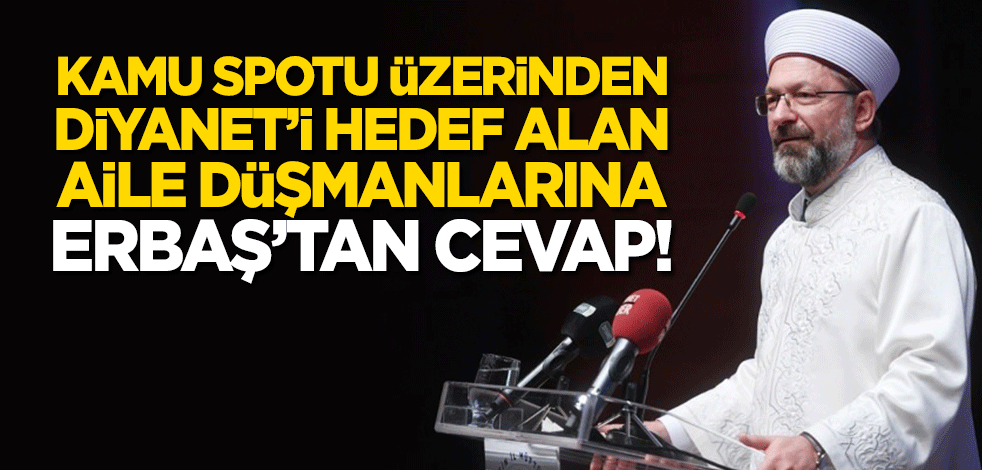 Kamu spotu üzerinden Diyanet'i hedef alan aile düşmanlarına Erbaş'tan cevap!