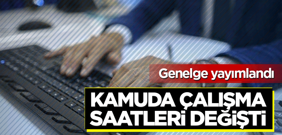 Kamuda çalışma saatleri değişti