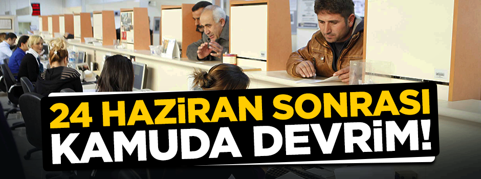 Kamuda devrim gibi değişiklik! 24 Haziran'dan sonra başlayacak