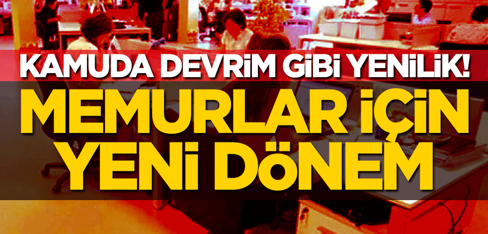 Kamuda devrim gibi yenilik! Memurlar için yeni dönem