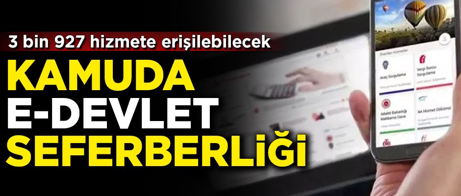 Kamuda e-Devlet seferberliği! 3 bin 927 hizmete erişilebilecek