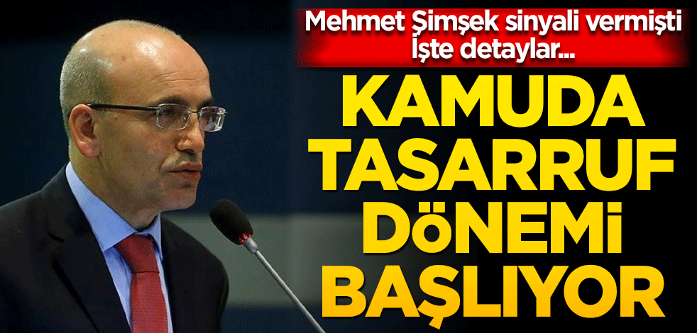 Kamuda tasarruf dönemi başlıyor! Mehmet Şimşek sinyal vermişti