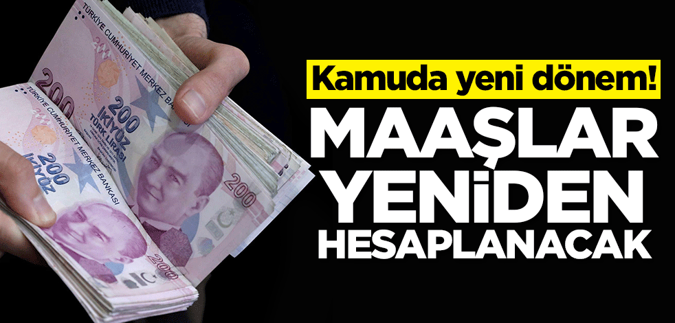Kamuda yeni dönem! Maaşlar yeniden hesaplanacak