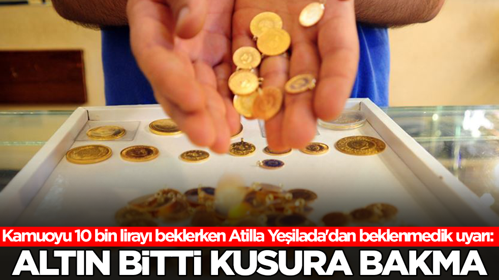Kamuoyu 10 bin lirayı beklerken Atilla Yeşilada'dan beklenmedik uyarı: Altın bitti kusura bakma