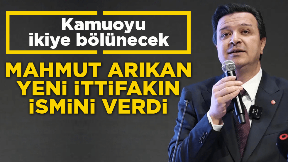Kamuoyu ikiye bölünecek! Mahmut Arıkan yeni ittifakın ismini verdi