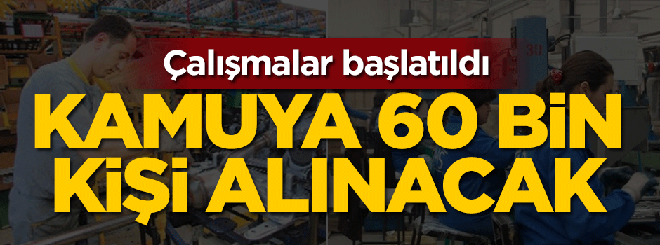 Kamuya 60 bin kişi alınacak