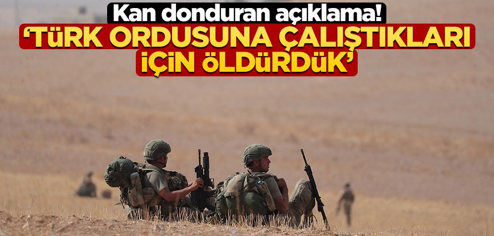 Kan donduran açıklama! "Türk ordusuna çalıştıkları gerekçesiyle öldürdük"