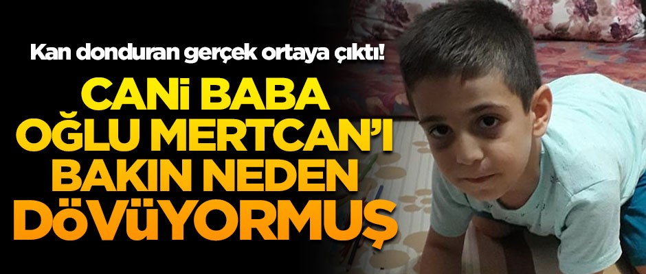Kan donduran gerçek ortaya çıktı! Cani baba, oğlu Mertcan'ı bakın neden dövüyormuş