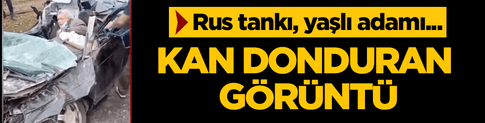 Kan donduran görüntü! Rus tankı, yaşlı adamı...