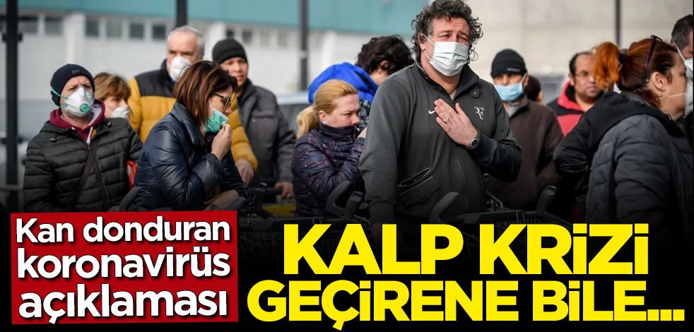 Kan donduran koronavirüs açıklaması: Kalp krizi geçirene bile...