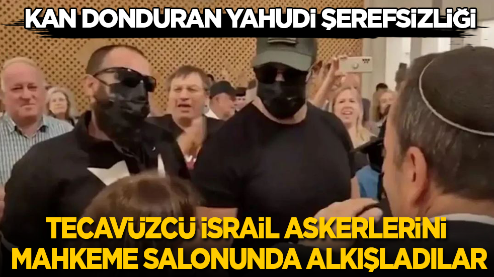 Kan donduran Yahudi şerefsizliği… Mahkemeye çıkardıkları tecavüzcü İsrail askerlerini, boynuna sarılıp alkışladılar