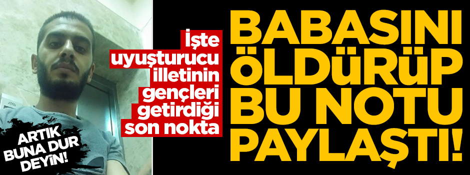 Kan dondurdu! Babasını öldürüp Facebook'tan not paylaştı
