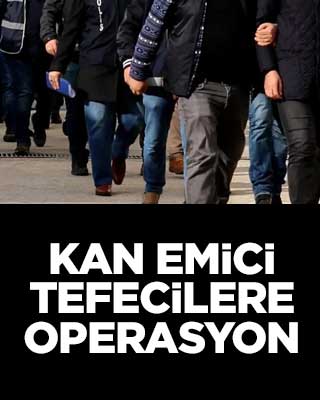 Kan emici tefecilere operasyon