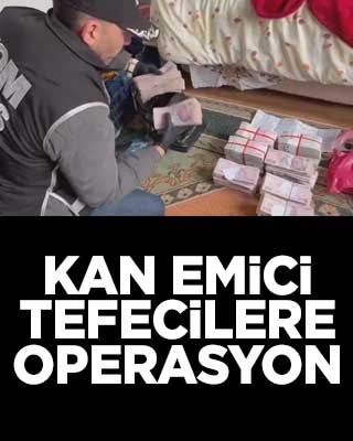 Kan emici tefecilere operasyon