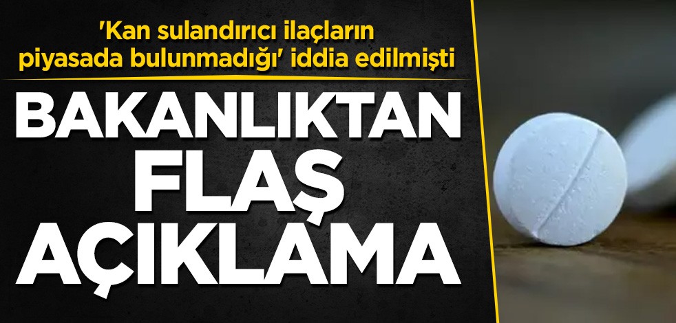 'Kan sulandırıcı ilaçların piyasada bulunmadığı' iddia edilmişti! Bakanlıktan flaş açıklama