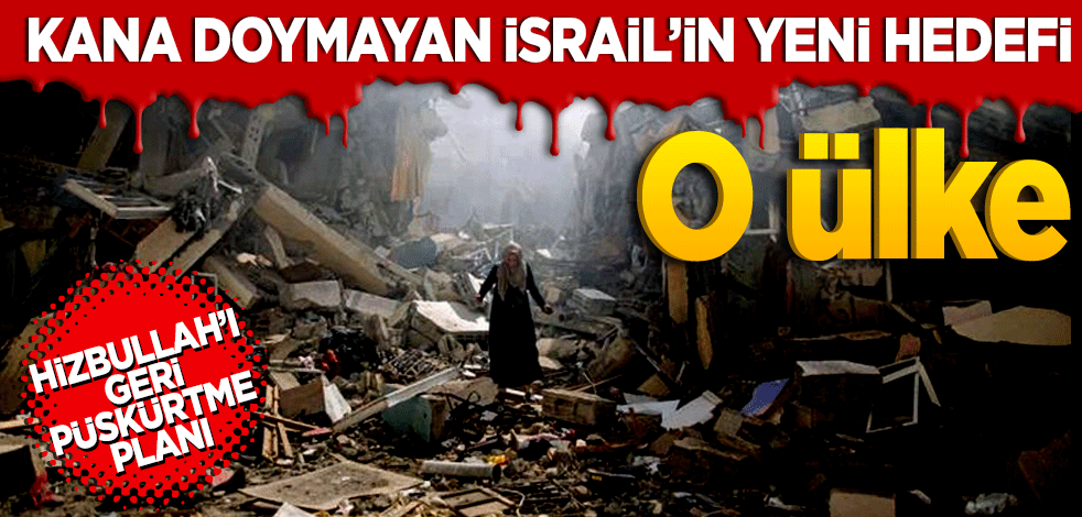 Kana doymayan İsrail’in yeni hedefi o ülke