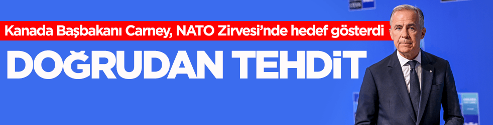 Kanada Başbakanı Carney, NATO Zirvesi’nde hedef gösterdi! Doğrudan tehdit