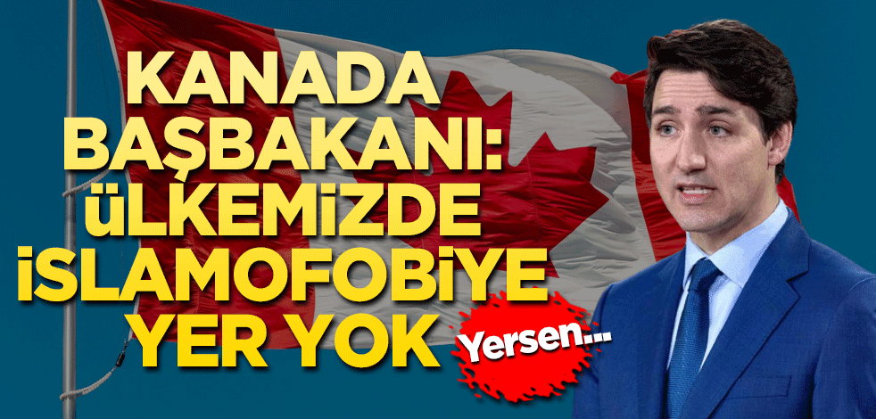 Kanada Başbakanı Trudeau: "Kanada'da İslamofobiye yer yok"