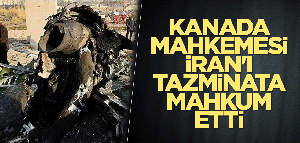 Kanada mahkemesi İran'ı tazminata mahkum etti