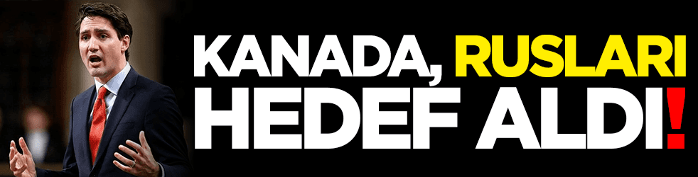 Kanada, Rusları hedef aldı! İşte o yaptırımlar