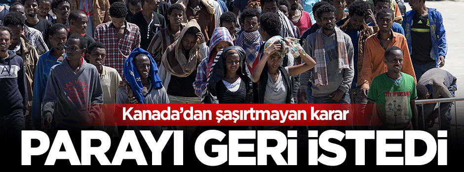 Kanada, sığınmacılara verdiği parayı istedi