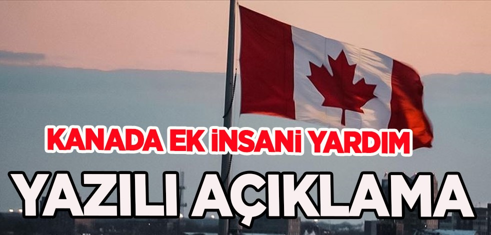 Kanada, Türkiye ve Suriye'deki şiddetli depremden etkilenenler için 20 milyon dolarlık yardım! Ortak yazılı açıklama