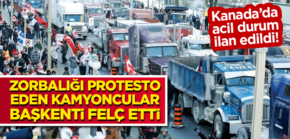 Kanada’da acil durum ilan edildi! Zorbalığı protesto eden kamyoncular başkenti felç etti