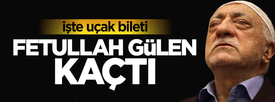 Kanada'ya kaçan Fetullah Gülen'in uçak bileti