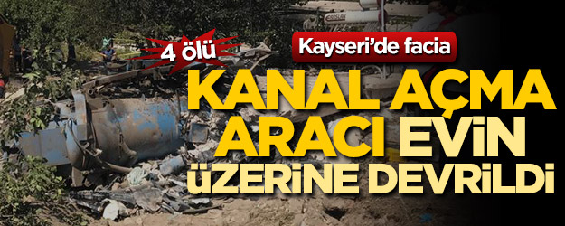 Kanal açma aracı eve daldı! Ölü ve yaralılar var