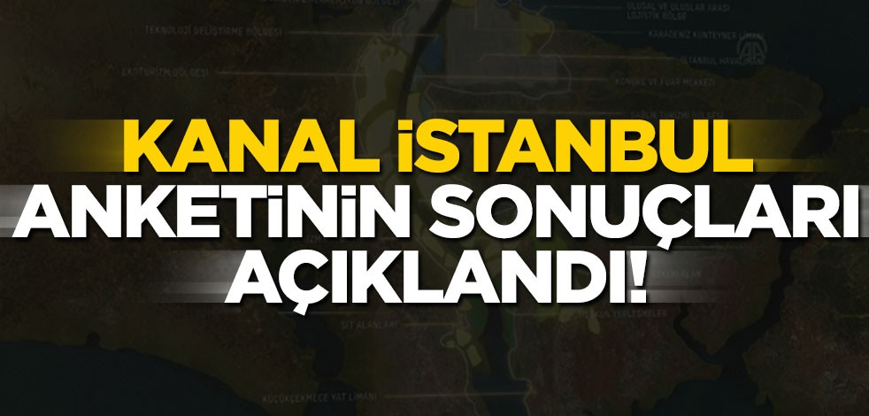 Kanal İstanbul anketinin sonuçları açıklandı!