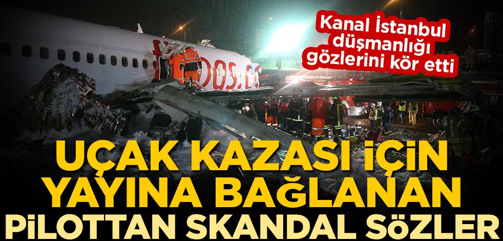Kanal İstanbul düşmanlığı gözlerini kör etti! Uçak kazası için yayına bağlanan pilottan skandal sözler