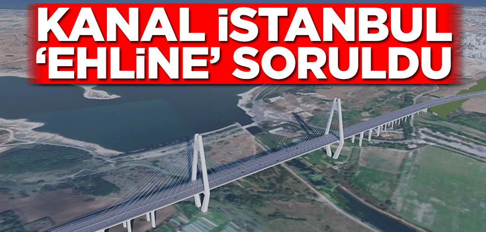 Kanal İstanbul ‘ehline’ soruldu