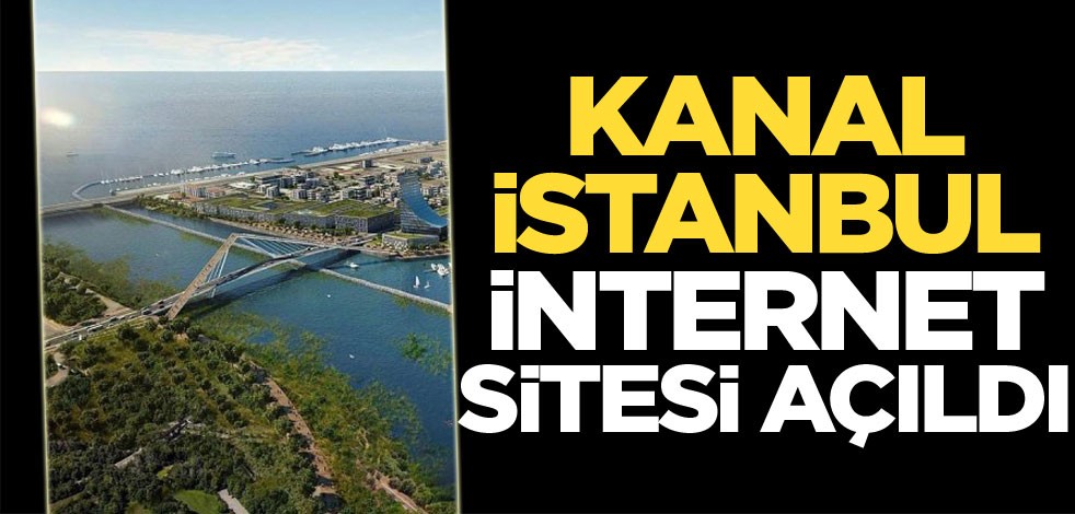 Kanal İstanbul internet sitesi açıldı