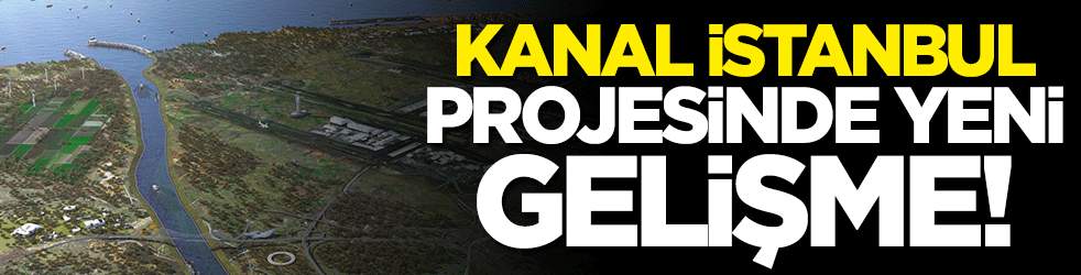 Kanal İstanbul projesinde yeni düzenleme! İmar planı değişti
