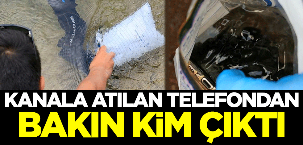 Kanala atılan telefondan bakın kim çıktı!