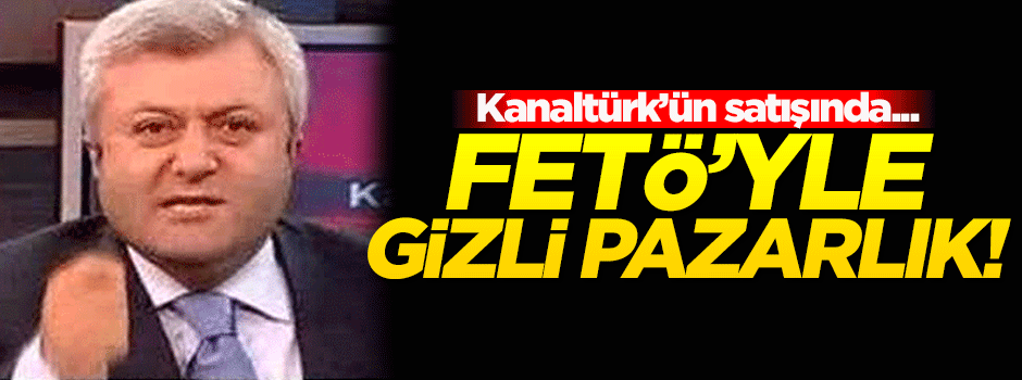 Kanaltürk'ün satışında FETÖ'yle yapılan gizli pazarlık!