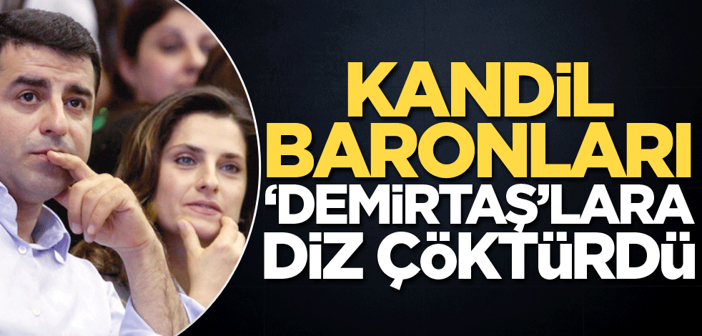 Kandil baronları ‘Demirtaş’lara diz çöktürdü