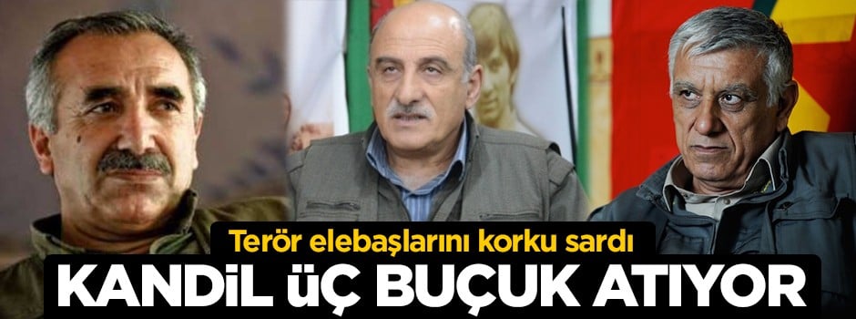 Kandil üç buçuk atıyor! Terör elebaşlarını korku sardı