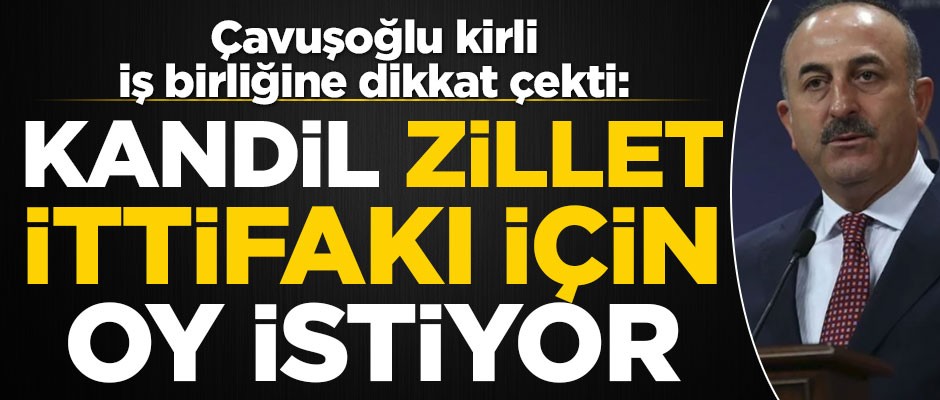 "Kandil zillet ittifakı için oy istiyor"