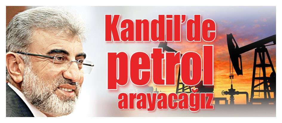 Kandil’de petrol arayacağız