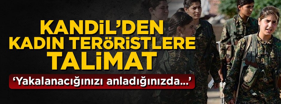 Kandil'deki hainlerden kadın teröristlere mektuplu talimat: Yakalanacağınızı anladığınızda...