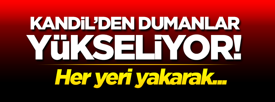 Kandil'den dumanlar yükseliyor! Her yeri yakarak...