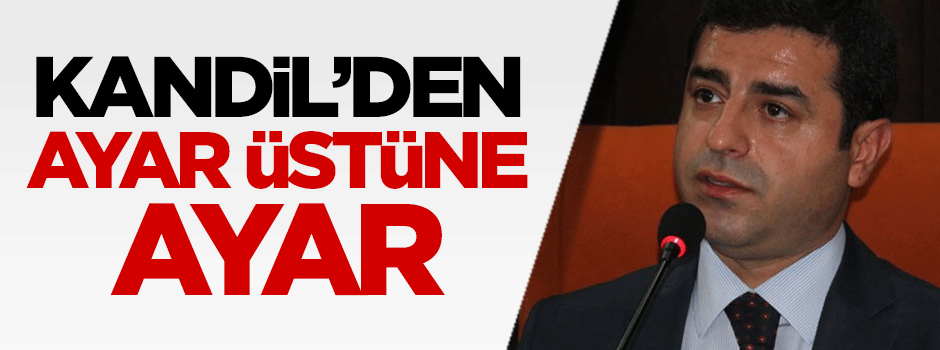 Kandil'den HDP'ye ayar üstüne ayar