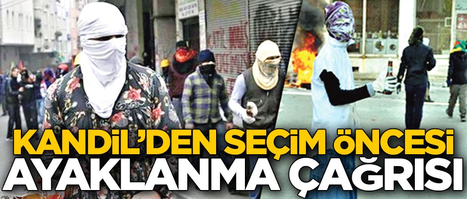 Kandil’den seçim öncesi ayaklanma çağrısı