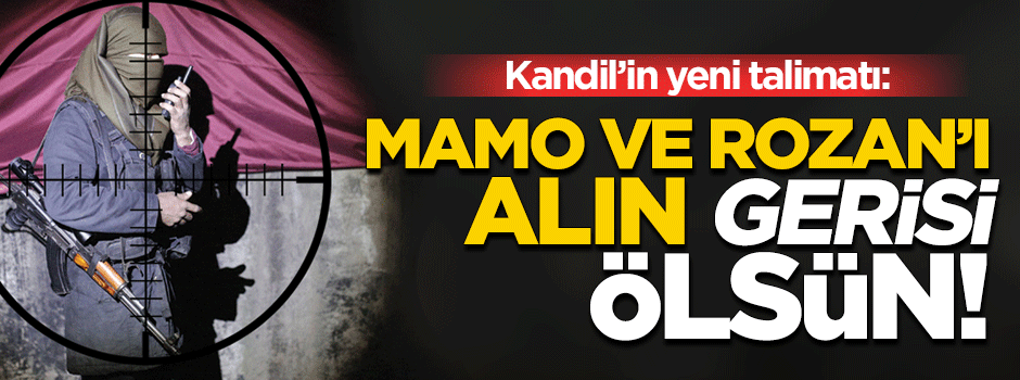 Kandil'den talimat: Mamo ile Rozan’ı alın gerisi ölsün!