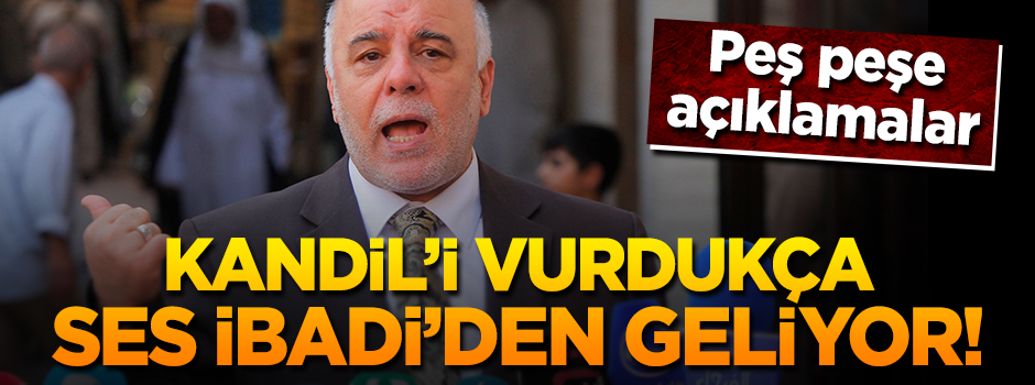 Kandil'i vuruyoruz ses İbadi'den geliyor!