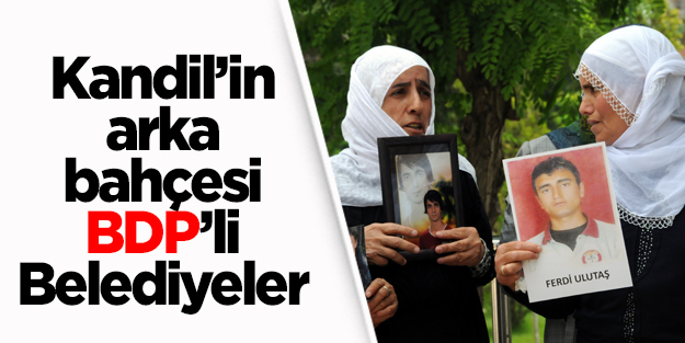 Kandil’in arka bahçesi BDP’li belediyeler